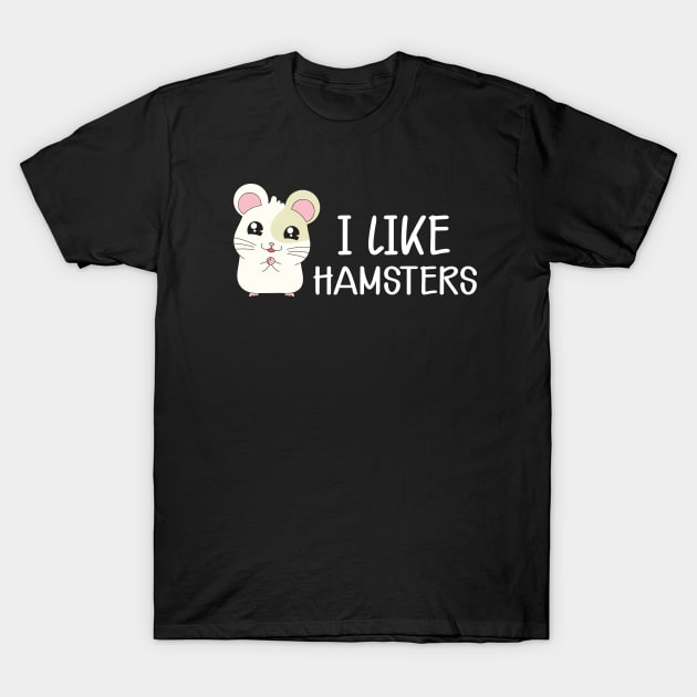 Hamster - I like hamsters T-Shirt by KC Happy Shop